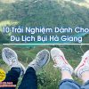 10 Trải Nghiệm Dành Cho Du Lịch Bụi Hà Giang
